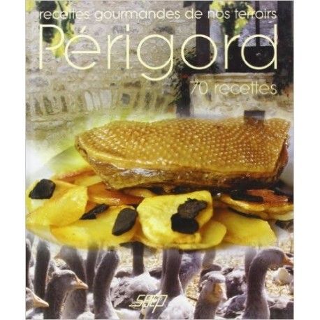 Recettes gourmandes de nos terroirs : Perigord