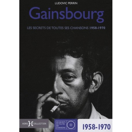 Serge Gainsbourg - Les secrets de toutes ses chansons 1958-1970