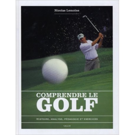 Comprendre le golf : Histoire, analyse, pédagogie et exercices
