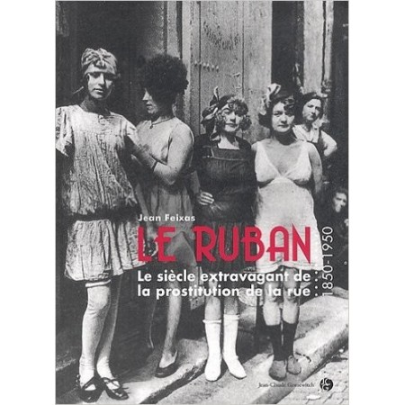 Le Ruban - Le siècle extravagant de la prostitution de la rue (1850-1950) 