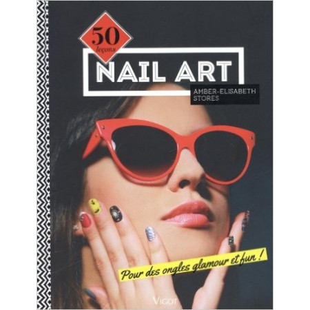 Nail Art - 50 leçons pour des ongles glamour et fun !