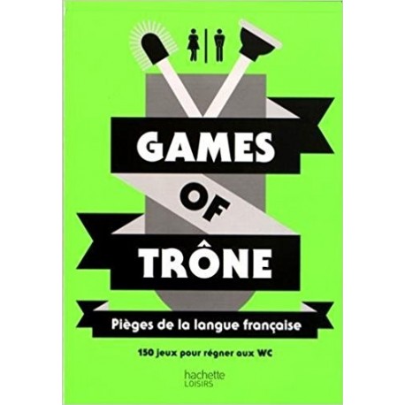 Games of trône - 150 jeux pour régner aux WC
