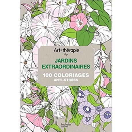 Jardins extraordinaires - 100 coloriages anti-stress