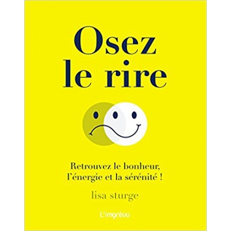 Osez le rire - Retrouvez le bonheur, l'énergie et la sérénité !