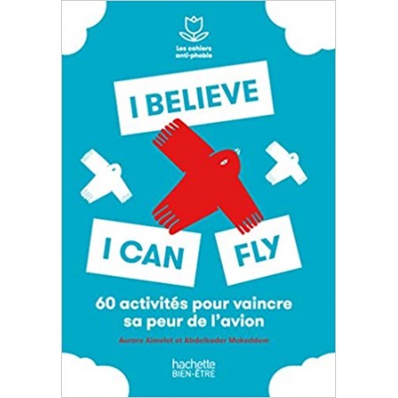 I believe I can fly - 60 activités pour vaincre sa peur de l'avion