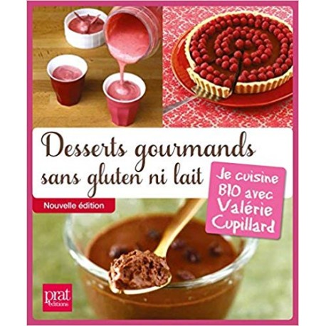 Desserts gourmands sans gluten ni lait - Je cuisine BIO avec Valérie Cupillard