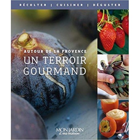 Un terroir gourmand - Autour de la Provence