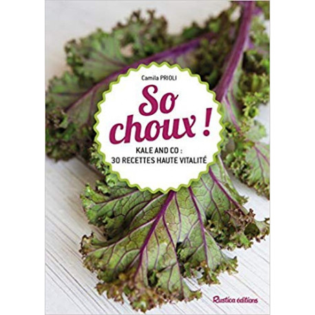 So choux ! - Kale and co 30 recettes haute vitalité