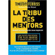 La tribu des mentors - Leurs secrets pour réussir, être plus