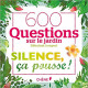 600 questions Silence ça pousse !