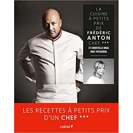 La cuisine à petits prix de Frédéric Anton, chef 3 étoiles et Christelle Brua, chef pâtissière