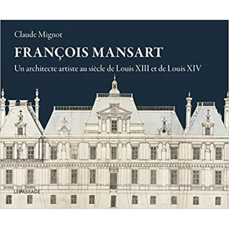 François Mansart - Un architecte artiste au siècle de Louis XIII et Louis XIV