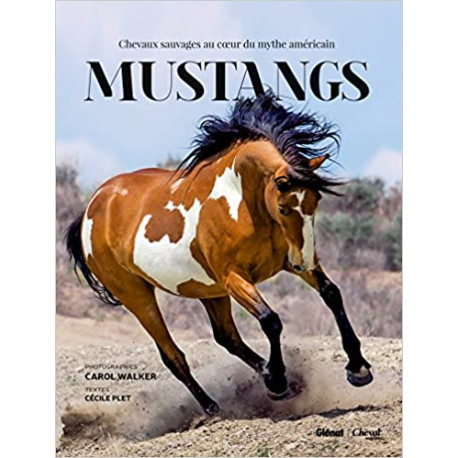 Mustangs - Chevaux sauvages au coeur du mythe américain