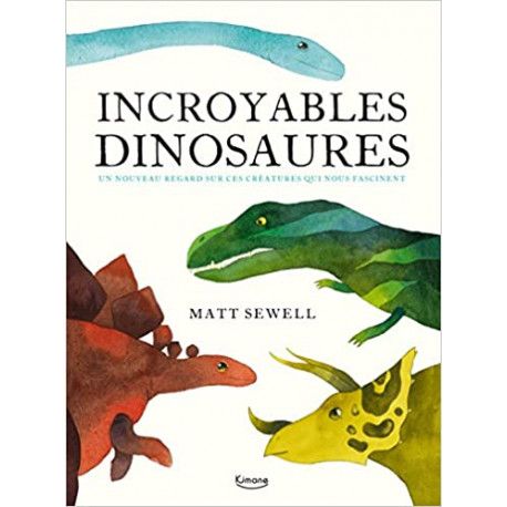 Incroyables dinosaures et autres créations préhistoriques