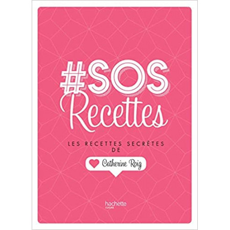SOS recettes - Les recettes secrètes de Catherine Roig