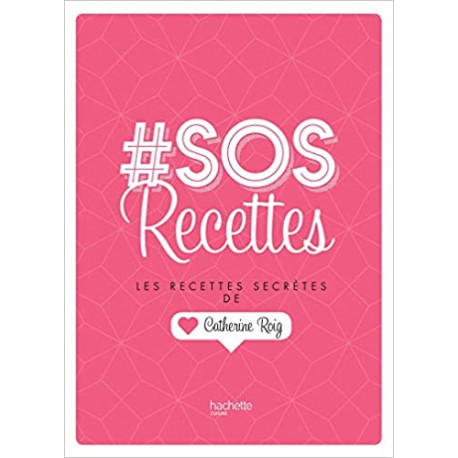 SOS recettes - Les recettes secrètes de Catherine Roig