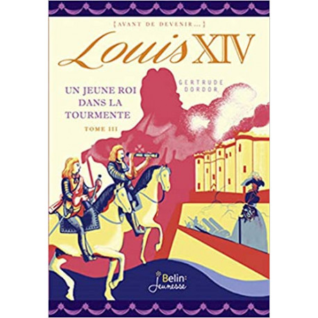 Louis XIV - Un jeune roi dans la tourmente