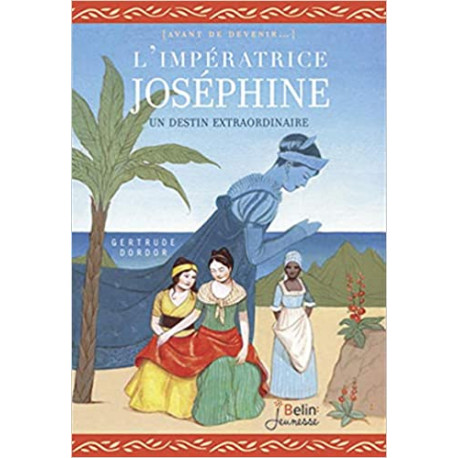 L'impératrice Joséphine - Un destin extraordinaire