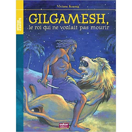 Gilgamesh - Le roi qui ne voulait pas mourir