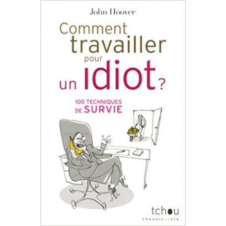 Comment travailler pour un idiot ?