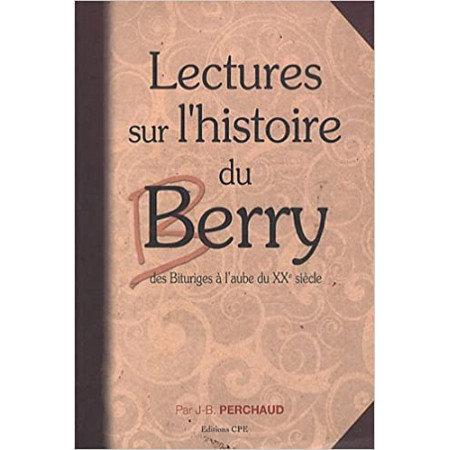 Lectures sur l'histoire du Berry de Vercingetorix au XXe siècle