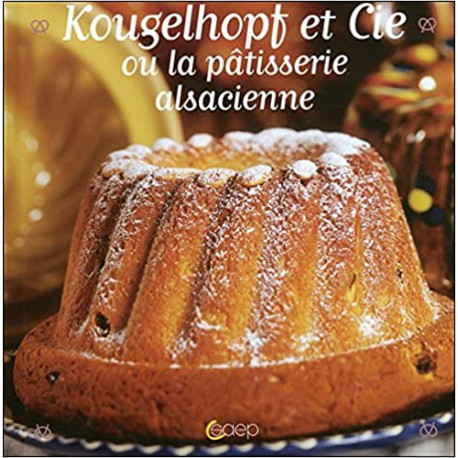 Kougelhopf et Cie ou la pâtisserie alsacienne
