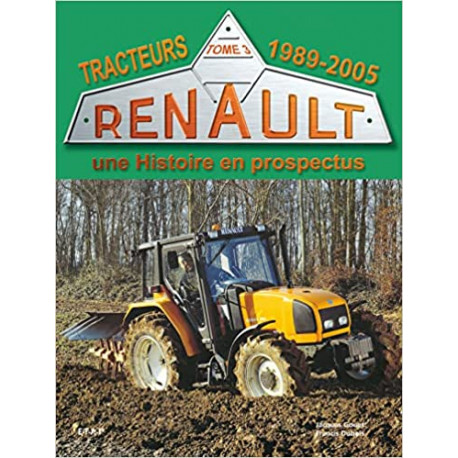 Tracteurs Renault, une Histoire en prospectus - Tome3, 1989-2005