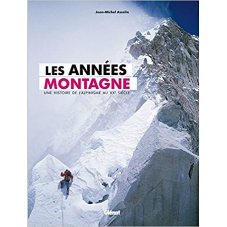 Les années montagne - Une histoire de l'alpinisme au XXe siècle