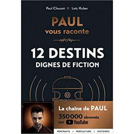 Paul vous raconte 12 destins dignes de fiction
