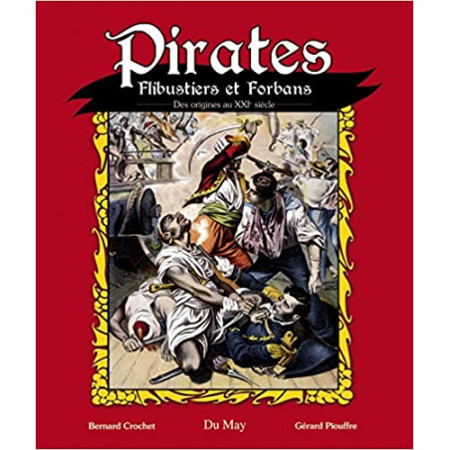 Pirates, Flibustiers et Forbans - Des origines au XXIe siècle