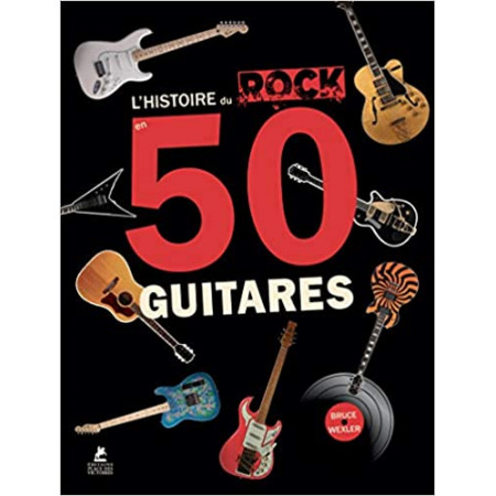 L'Histoire du Rock en 50 Guitares
