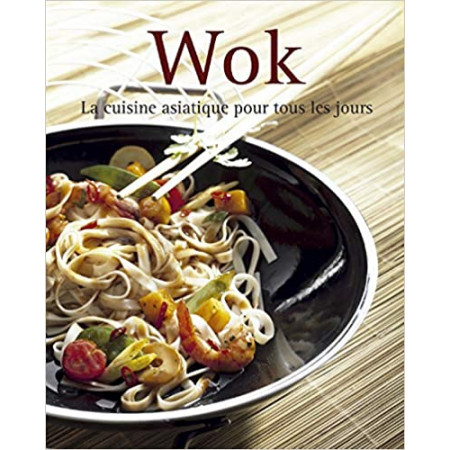 Wok - La cuisine asiatique pour tous les jours
