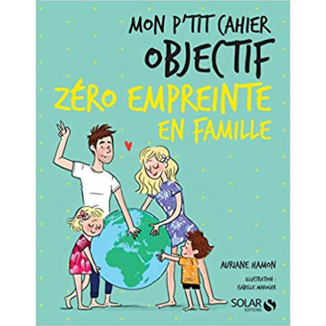 Mon p'tit cahier Objectif Zéro empreinte en famille