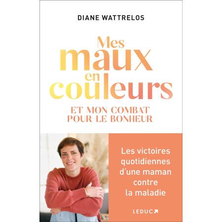 Mes maux en couleurs - Et mon combat pour le bonheur - 9791028524470
