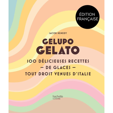 Gelupo Gelato - 100 délicieuses recettes de glaces tout droit venues d'Italie