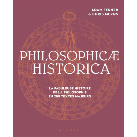 Philosophicae Historica - La fabuleuse histoire de la philosophie en 200 textes majeurs