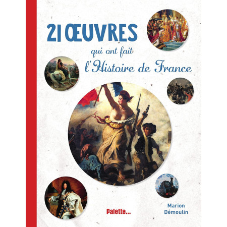 21 oeuvres qui ont fait l'Histoire de France (A partir de 8 ans)