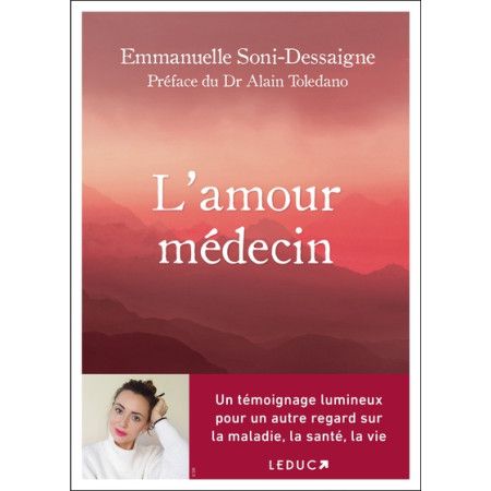 L'amour médecin : un témoignage lumineux pour un autre regard sur la maladie, la santé, la vie - 9791028527242