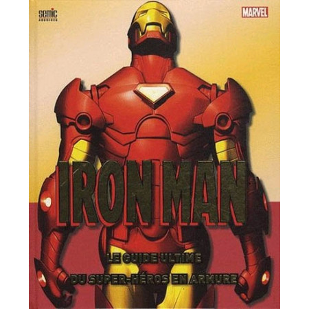 Iron Man - le guide ultime du superhéros en armure
