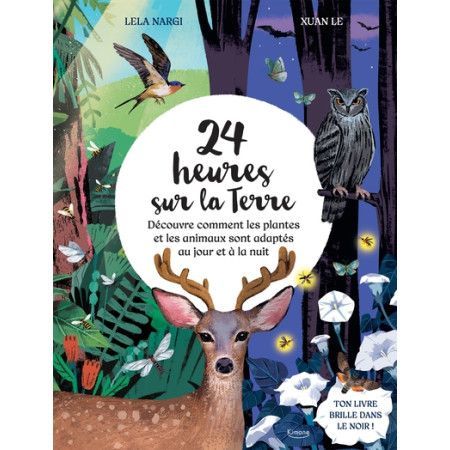 24 heures sur la Terre - Découvre comment les plantes et les animaux sont adaptés au jour et à la nuit - 9782383222088