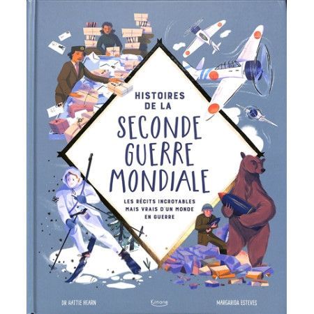 Histoires de la Seconde Guerre mondiale - Les récits incroyables mais vrais d'un monde en guerre - 9782383221999
