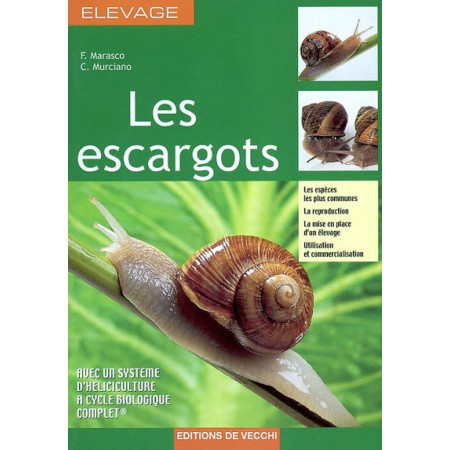 Les escargots - Les espèces les plus communes, la reproduction, la mise en place d'un élevage, utilisation et commercialisatio