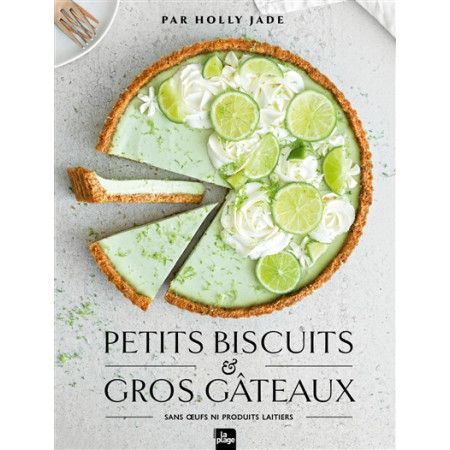 Petits biscuits & gros gâteaux : sans oeufs ni produits laitiers