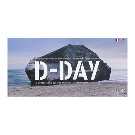 D-Day - un voyage photographique dans les paysages du Débarquement. D-Day - a photographic journey through the landscapes of la