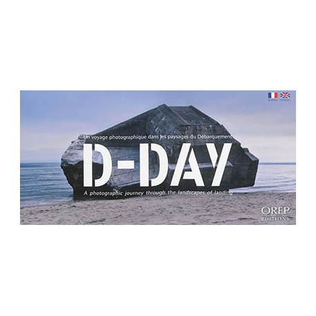 D-Day - un voyage photographique dans les paysages du Débarquement. D-Day - a photographic journey through the landscapes of la