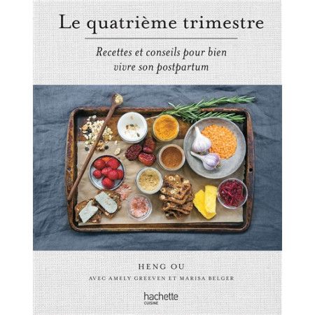 Le quatrième trimestre - recettes et conseils pour bien vivre son postpartum