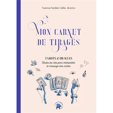 Mon carnet de tirages - tarots & oracles - toutes les clés pour interpréter le message des cartes