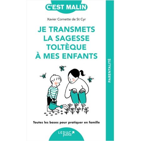 Je transmets la sagesse toltèque à mes enfants - Toutes les bases pour pratiquer en famille