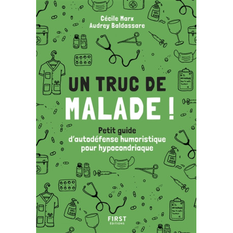 Un truc de malade ! Petit guide d'autodéfense humoristique pour hypocondriaque