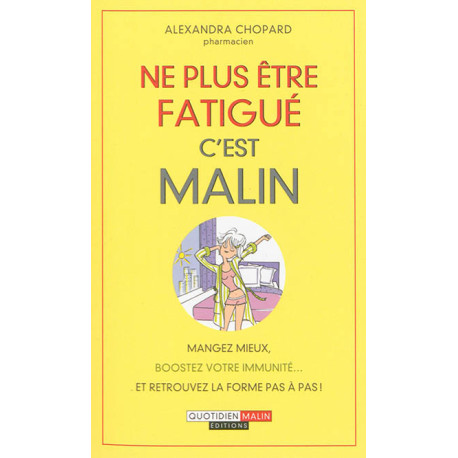 Ne plus être fatigué, c'est malin - mangez mieux, boostez votre immunité... et retrouvez la forme pas à pas !